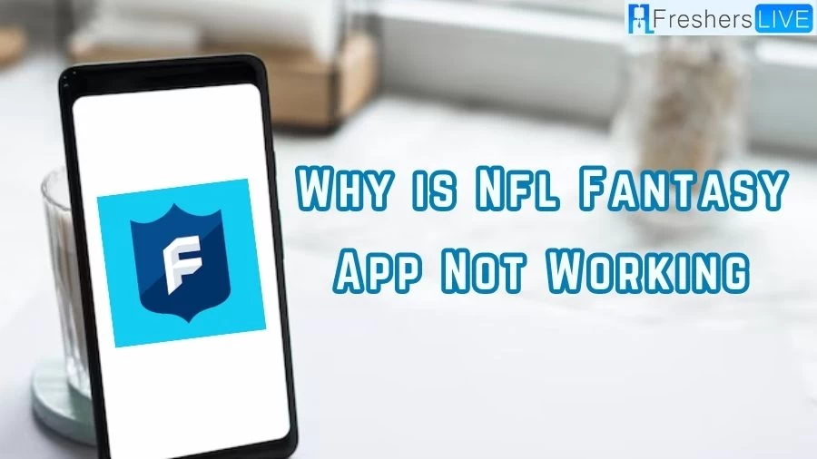 Why is NFL Fantasy App Not Working? How to Fix NFL Fantasy App Not Working?