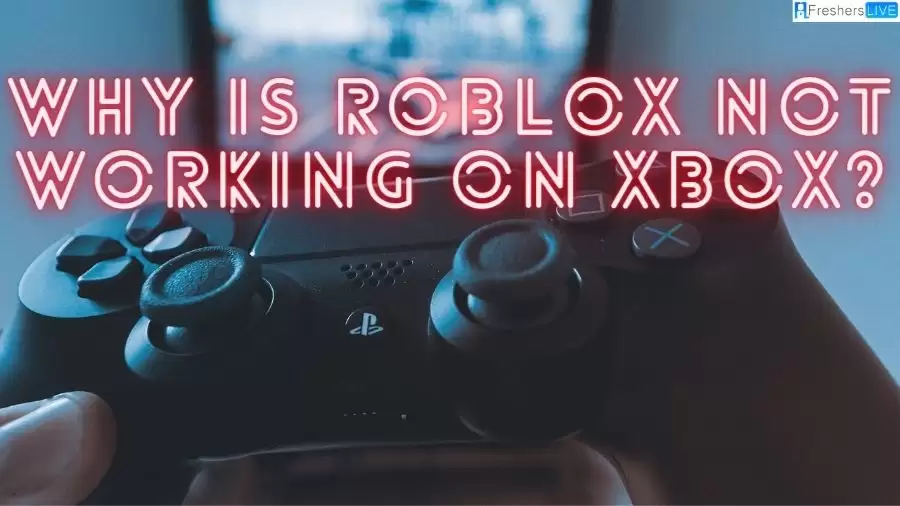 Why is Roblox Not Working On Xbox? How To Fix Roblox Not Working On Xbox?