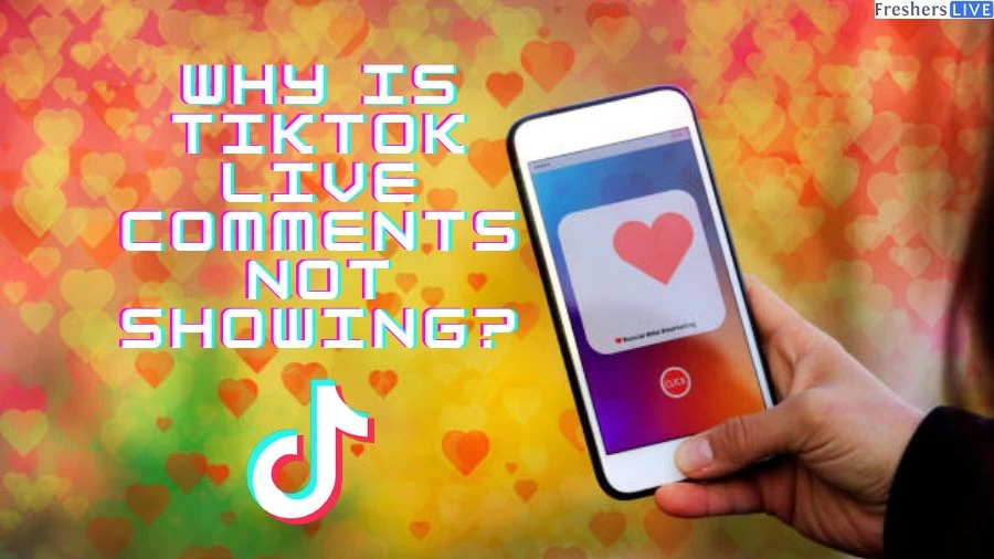 Why is TikTok Live Comments Not Showing? How to Fix TikTok Live Comments Not Showing?