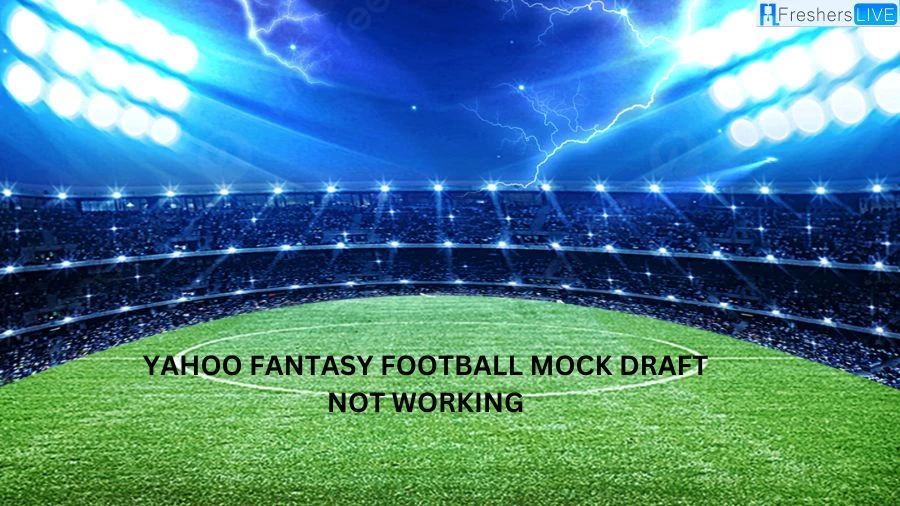 Yahoo Fantasy Football Mock Draft Not Working, How to Fix the Issue?