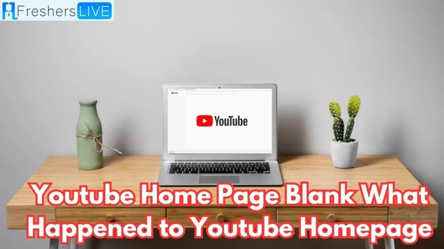 Youtube Home Page Blank: What happened to Youtube Homepage?