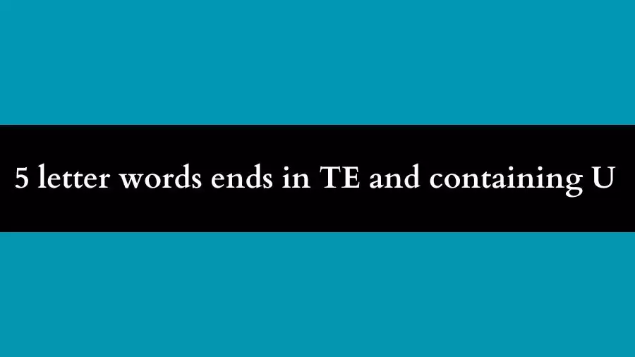 5 letter words ends in TE and containing U All Words List