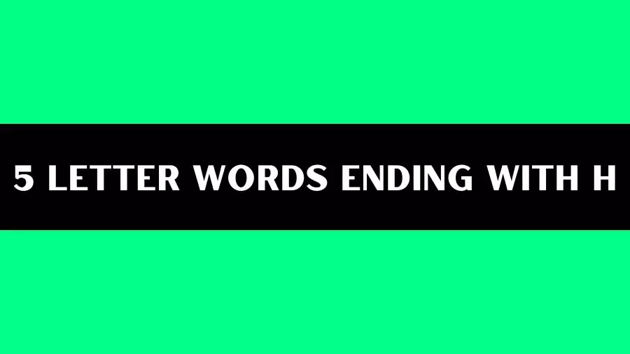 5 Letter Words Ending With H, List of 5 Letter Words Ending With H