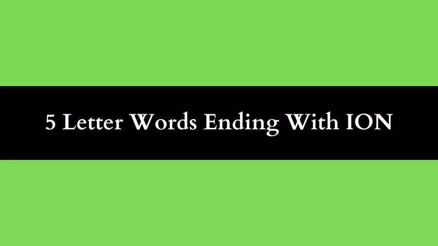 5 Letter Words Ending With ION, List of 5 Letter Words Ending With ION