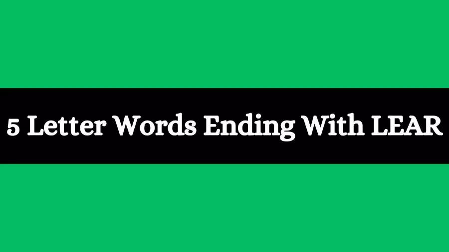 5 Letter Words Ends With LEAR List of Five Letter Words Ends with LEAR