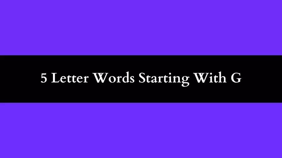 5 Letter Words Starting With G, List of 5 Letter Words Starting With G