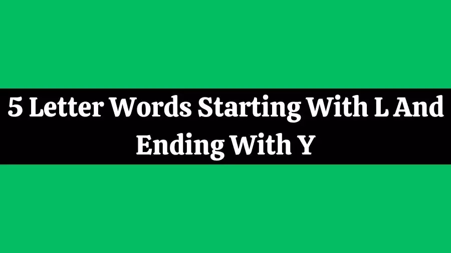 5 Letter Words Starting With L And Ending With Y All Words List