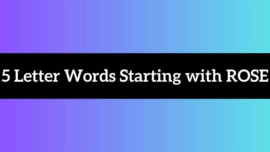 5 Letter Words Starting With ROSE All Words List