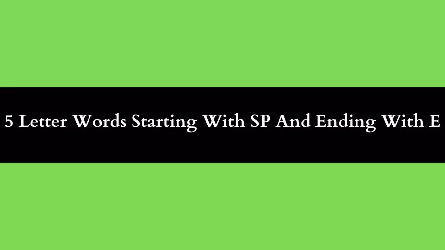 5 Letter Words Starting With SP And Ending With E, List of 5 Letter Words Starting With SP And Ending With E