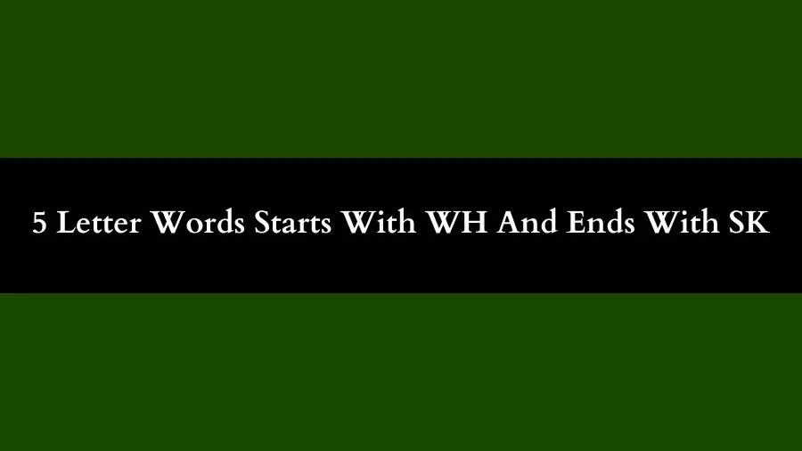 5 Letter Words Starts With WH And Ends With SK All Words List