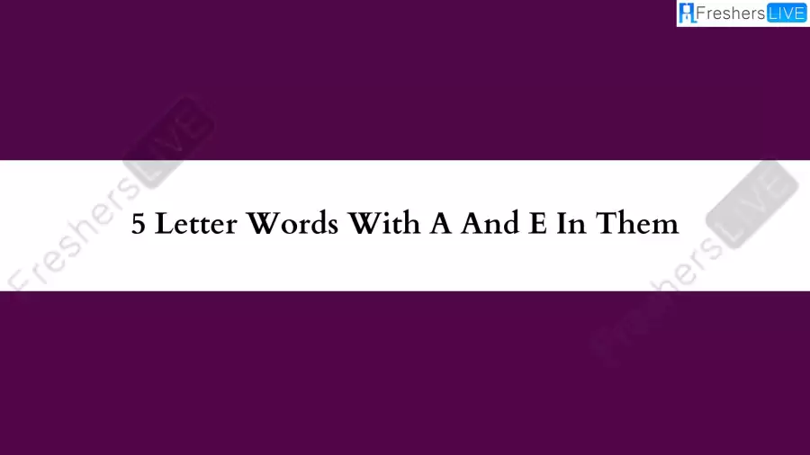 5 Letter Words With A And E In Them All Words List