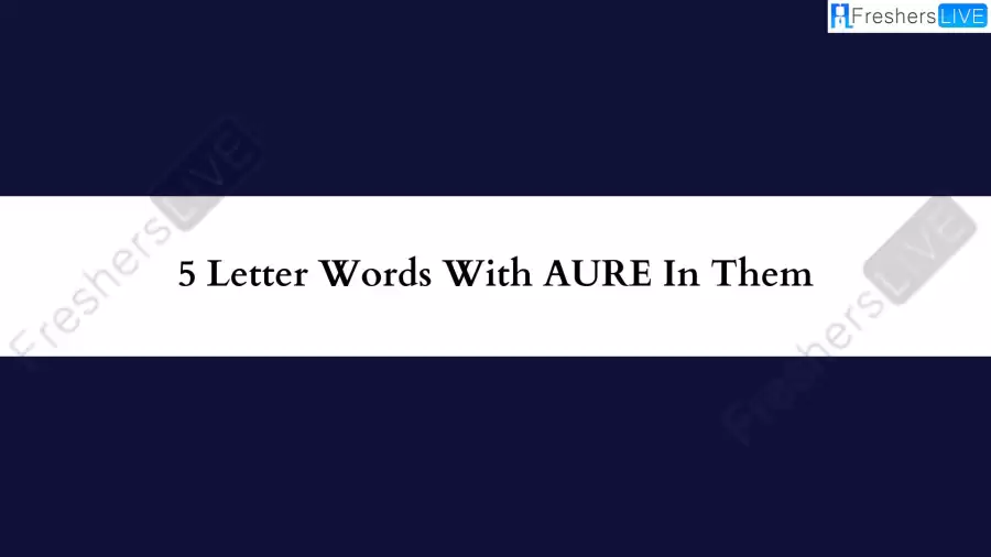 5 Letter Words With AURE In Them All Words List