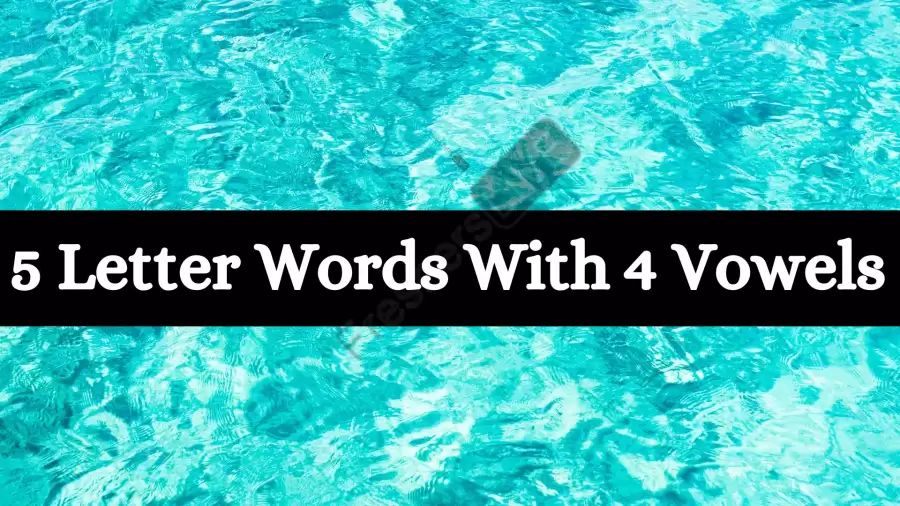 5 Letter Words With 4 Vowels All Words List