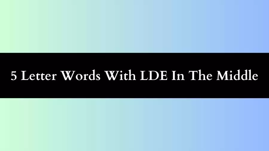 5 Letter Words With LDE In The Middle All Words List