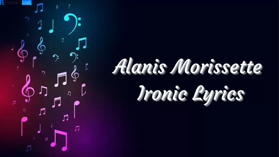 Alanis Morissette Ironic Lyrics The Mesmerizing Lines and Meaning