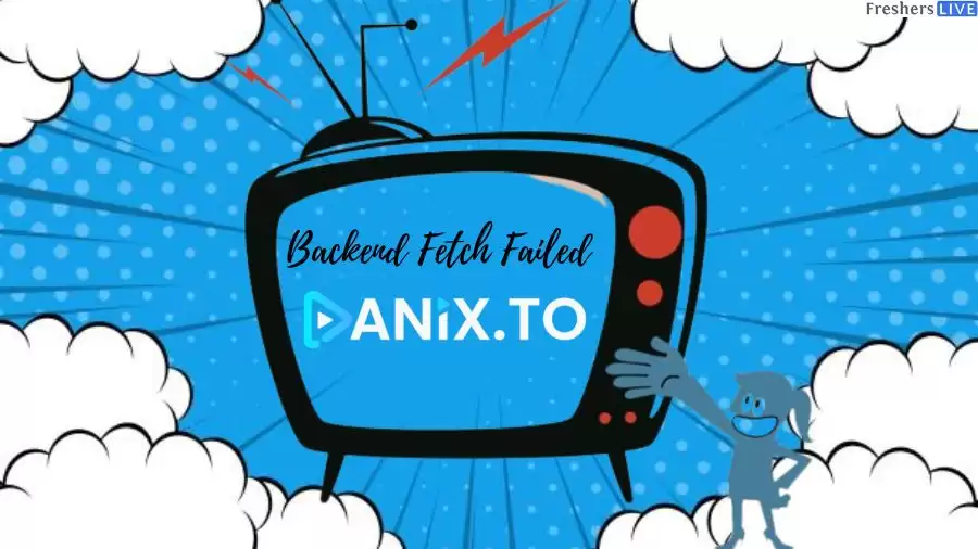 Backend Fetch Failed: What Happened to Anix? Why is Anix Not Working?