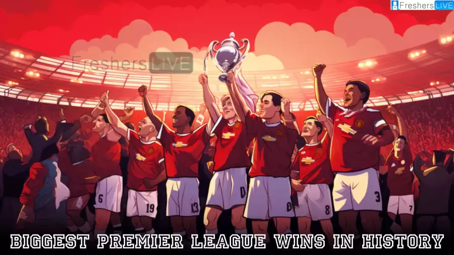 Biggest Premier League Wins in History - Top 10 Unforgettable Moments