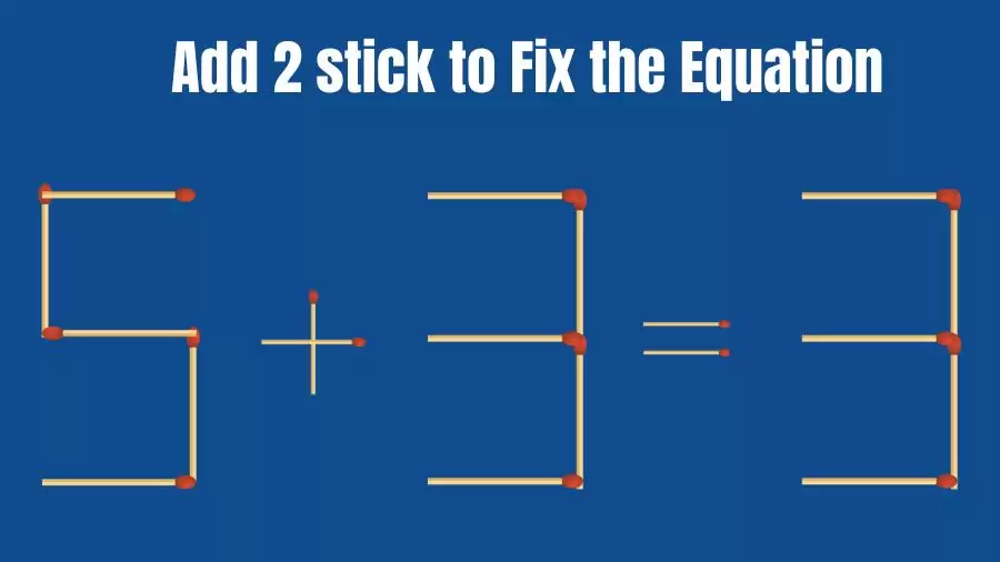 Brain Teaser: 5+3=3 Add 2 Sticks To Fix The Equation | Matchstick Puzzles