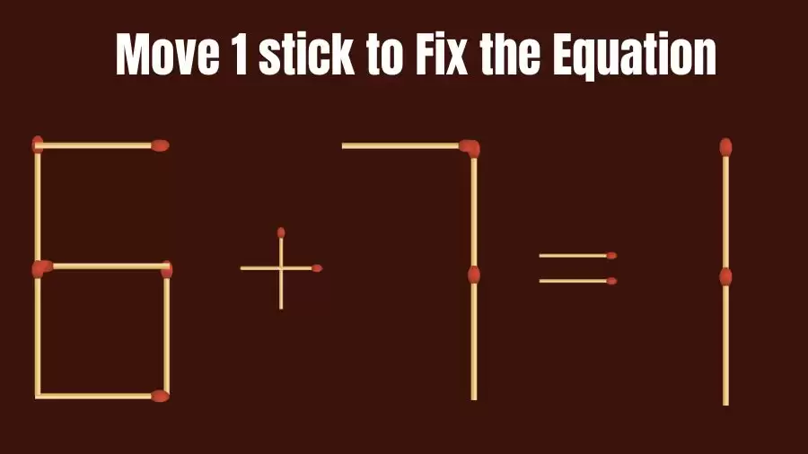 Brain Teaser: 6+7=1 Fix The Equation By Moving 1 Stick | Matchstick Puzzles