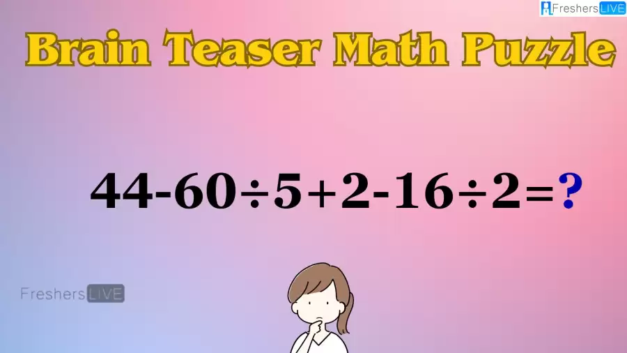 Can You Solve this Math Puzzle? Equate 44-60÷5+2-16÷2=?