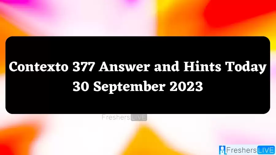 Contexto 377 Answer and Hints Today 30 September 2023