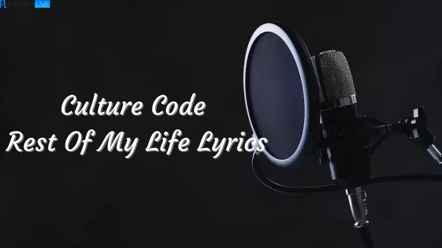 Culture Code Rest Of My Life Lyrics The Mesmerizing Lines and Meaning