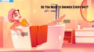 Do You Need to Shower Every Day? How Showering is Important Every Day?