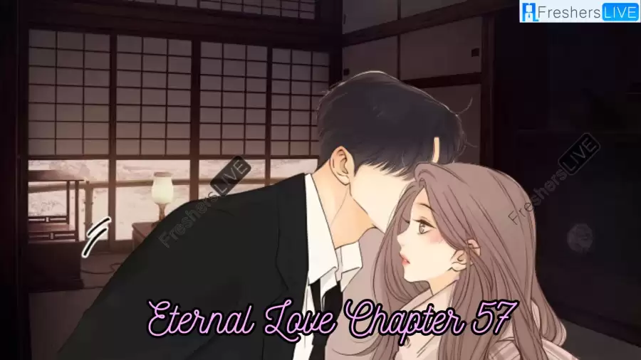 Eternal Love Chapter 57 Spoiler, Recap, Release Date, Where to Read Eternal Love Chapter 57?