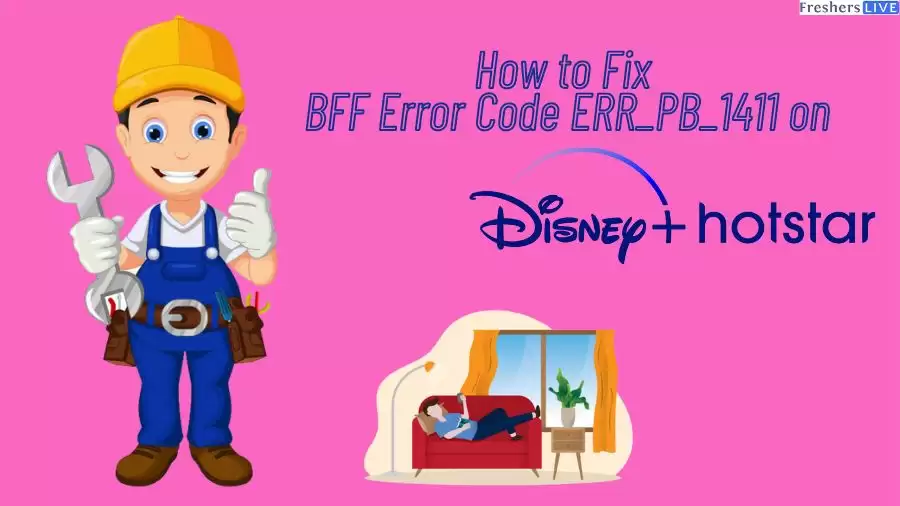 How to Fix BFF Error Code ERR_PB_1411 on Disney Plus Hotstar?