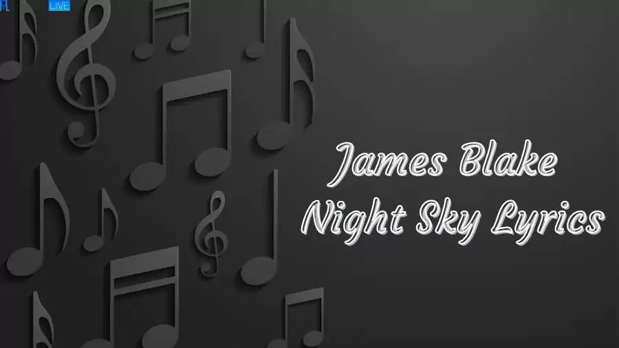 James Blake Night Sky Lyrics The Mesmerizing Lines and Meaning