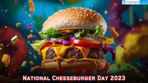 National Cheeseburger Day 2023, When is National Cheeseburger Day?