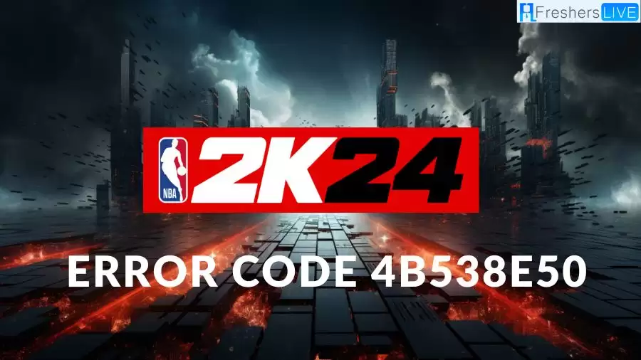 NBA 2k24 Error Code 4b538e50, How to Fix NBA 2k24 Error Code 4b538e50?