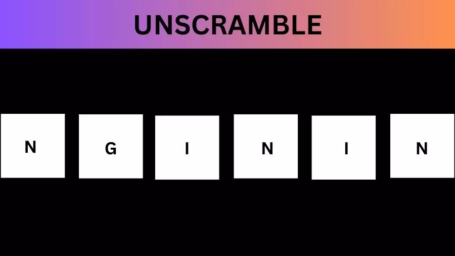 Unscramble NGININ Jumble Word Today