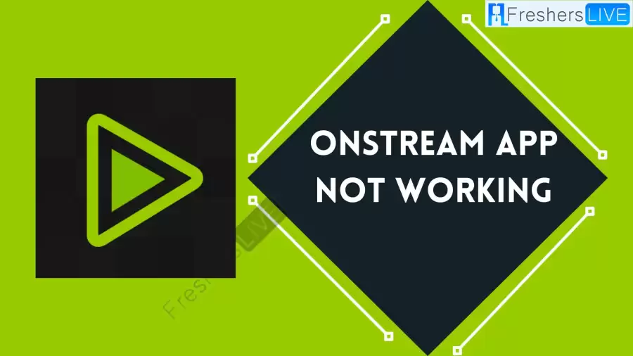 Onstream App Not Working How to Fix Onstream App Not Working Issue?