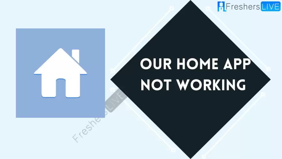 OurHome App Not Working How to Fix OurHome App Not Working Issue?