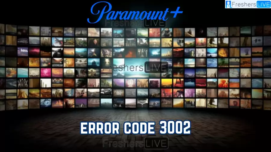 Paramount Plus Error Code 3002, How to Fix Paramount Plus Error Code 3002?