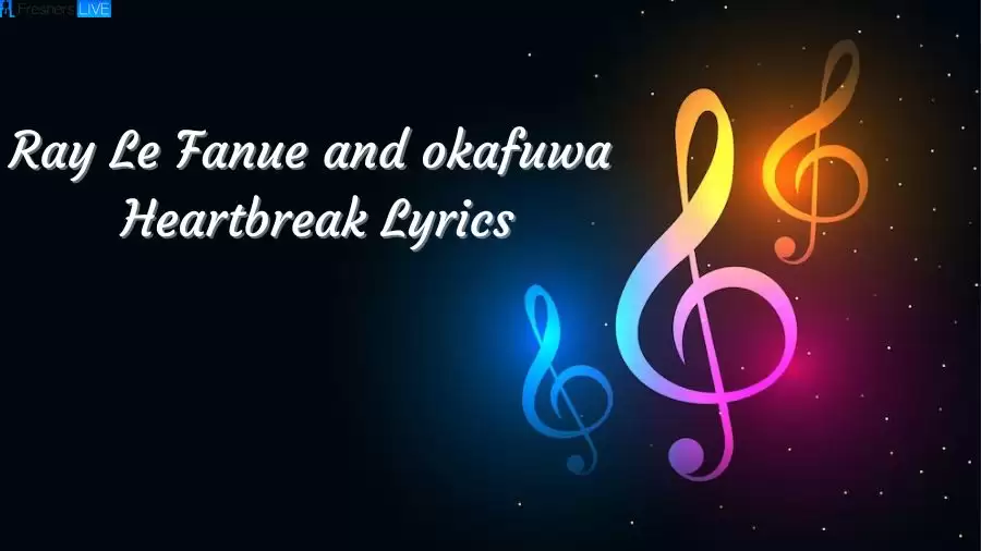 Ray Le Fanue and Okafuwa Heartbreak Lyrics The Mesmerizing Lines and Meaning