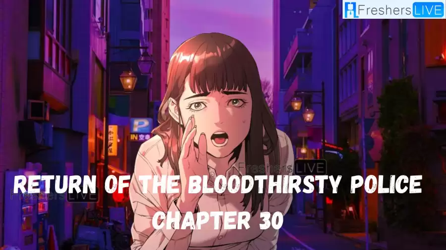 Return of the Bloodthirsty Police Chapter 30 Spoilers, Raw Scan, Release Date, and More