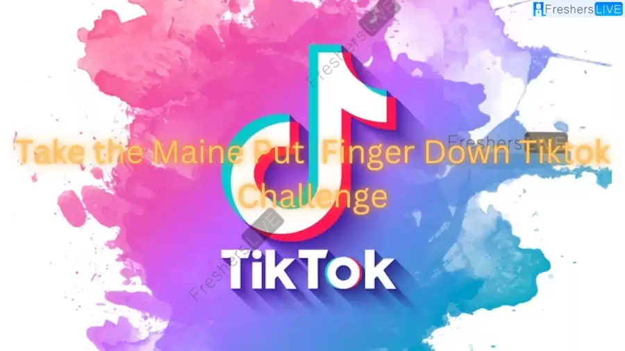 Take the Maine Put  Finger Down Tiktok Challenge