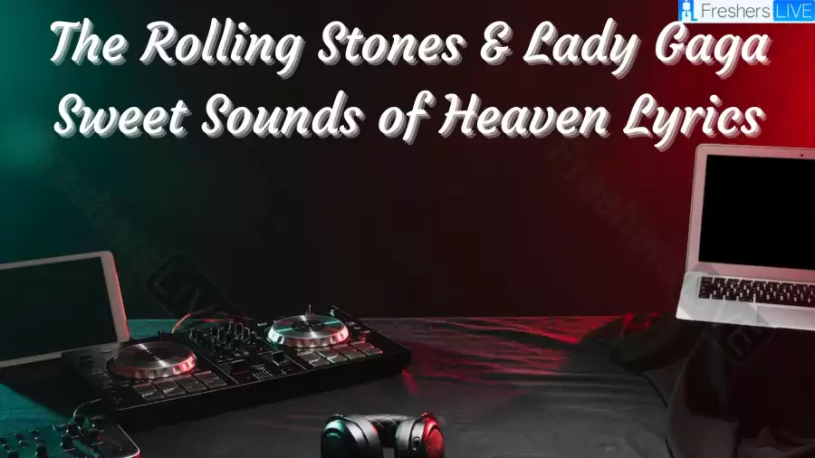 The Rolling Stones & Lady Gaga Sweet Sounds of Heaven Lyrics The Mesmerizing Lines and Meaning