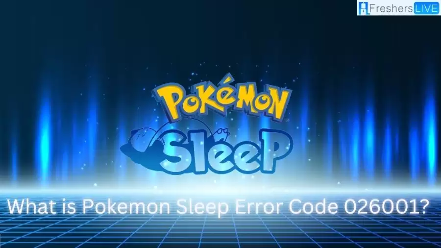 What is Pokemon Sleep Error Code 026001? How to Fix Error Code 026001 on Pokemon Sleep?