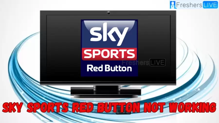 Why Is Sky Sports Red Button Not Working? How To Fix Sky Sports Red Button Not Working?