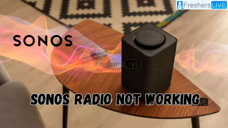 Why is Sonos Radio Not Working? Is Sonos Radio Down? How to Fix Sonos Radio Not Working?