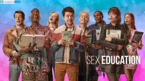 Will There Be a Sex Education Season 5? Is Season 4 of Sex Education the Last Season?