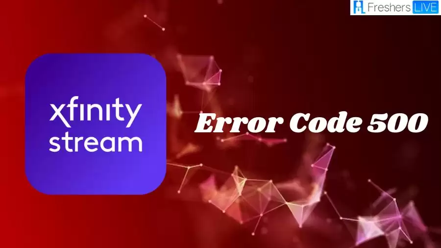 Xfinity Stream Error Code 500, How to Fix Xfinity Stream Error Code 500?