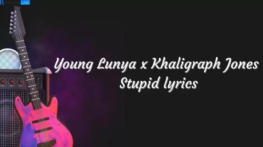 Young Lunya x Khaligraph Jones Stupid Lyrics The Mesmerizing Lines and Meaning