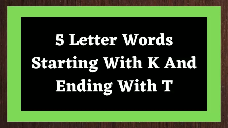 5 Letter Word Starting With K And Ending With T Include 16 Words