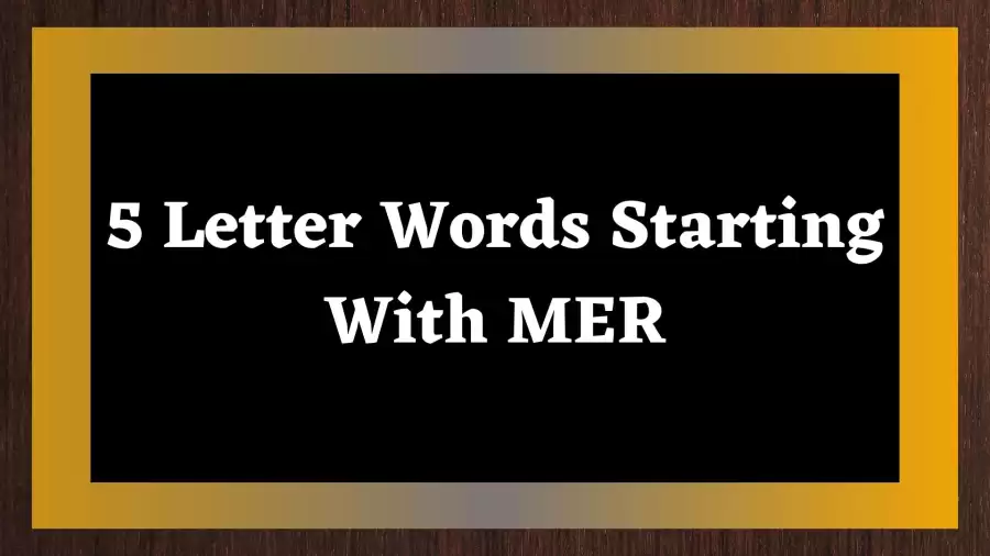 5 Letter Words Starting With MER Include 22 Words