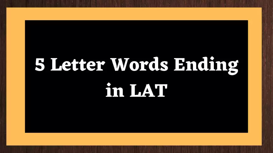 5 Letter Words Ending in LAT, List Of 5 Letter Words Ending in LAT