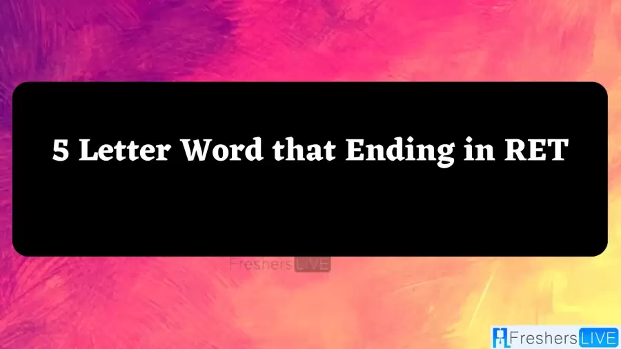 5 Letter Word that Ending in RET All Words List